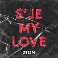 2Ton — S'je My Love — обложка